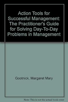 Paperback Action Tools for Successful Management: The Practitioner's Guide for Solving Day-To-Day Problems in Management Book