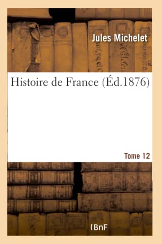 Histoire de France. Tome 12 (French Edition)