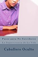 Pasos Para No Suicidarse: La Supervivencia de la Vida 1503081230 Book Cover