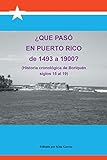 Que Paso En Puerto Rico de 1493 a 1900?: (Historia Cronologica de Boriquen) (Spanish Edition)