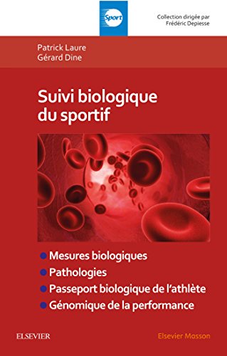 livre Suivi biologique du sportif: Mesures biologiques, pathologies, passeport biologique de l'athlète, génomique
