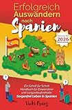 Erfolgreich Auswandern nach Spanien: Ein Schritt für Schritt Handbuch für Einwanderer und Langzeitaufenthalte: Sorgenfrei Leben in Spanien
