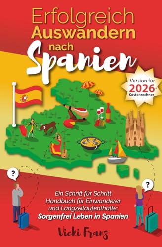 Erfolgreich Auswandern nach Spanien: Ein Schritt für Schritt Handbuch für Einwanderer und...