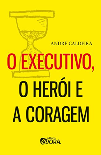 O executivo, o herói e a coragem