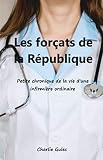 Les Forçats de la République: Petite chronique de la vie d'une infirmière ordinaire