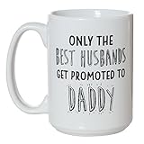 Only the Best Husbands Get Promoted to Daddy- 15oz Deluxe Double-Sided Coffee Tea Mug