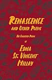  Renascence and Other Poems: The Poetry of Edna St. Vincent Millay