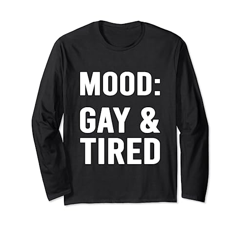 Image of Mood Gay And Tired Shirt Funny LGBT Gifts Gay Pride Long Sleeve T-Shirt
