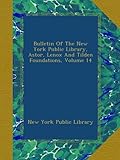 Bulletin Of The New York Public Library, Astor, Lenox And Tilden Foundations, Volume 14