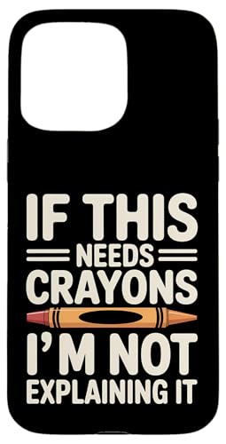 If This Needs Crayons ImNot Descriping It �X�}�z�P�[�X iPhone 15 Pro Max �p