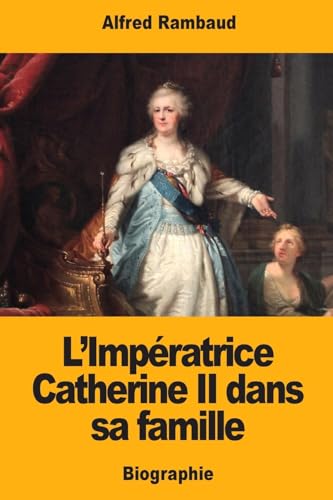 L’Impératrice Catherine II dans sa famille (French Edition)