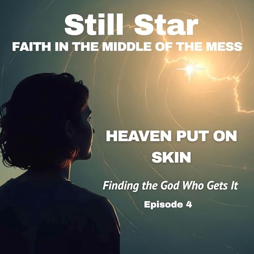 Heaven Put On Skin: Finding the God Who Gets It