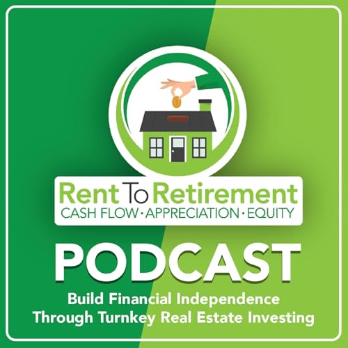 Rent To Retirement: Building Financial Independence Through Turnkey Real Estate Investing Podcast Por Rent To Retirement arte de portada