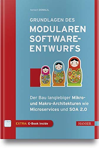 Grundlagen des modularen Softwareentwurfs: Der Bau langlebiger Mikro- und Makro-Architekturen wie Mi Grundlagen des modularen Softwareentwurfs: Der Bau langlebiger Mikro- und Makro-Architekturen wie Mi