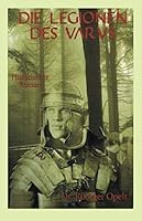 Die Legionen des Varus: Das andere Mittelalter. Wenn die Römer gewonnen hätten. (German Edition) 1545162484 Book Cover