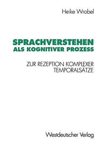 Sprachverstehen als kognitiver Prozess: Zur Rezeption komplexer Temporalsaetze (Psycholinguistische Studien)