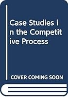 Case Studies in the Competitive Process: Tchrs' (Case studies in economic analysis) 0435840487 Book Cover
