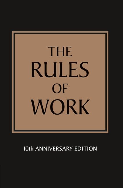 The Rules of Work: 10th Anniversary Edition: A definitive code for personal success
