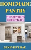 HOMEMADE PANTRY THE SOUPSHOP'S PERFECT GUIDE (English Edition)