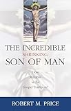 Incredible Shrinking Son of Man: How Reliable Is the Gospel Tradition?