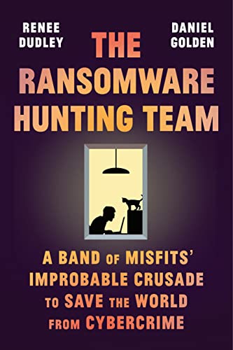 The Ransomware Hunting Team: A Band of Misfits' Improbable Crusade to Save the World from Cybercrim