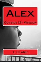 Alex: Outside My Window 1519216203 Book Cover