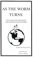As the Worm Turns: New & Easy Methods for Raising Earthworms 0914116347 Book Cover