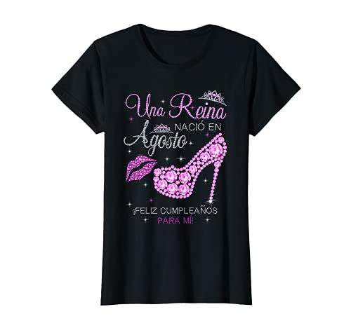 Mujer una reina nacio en agosto feliz cumpleaños para mi Camiseta