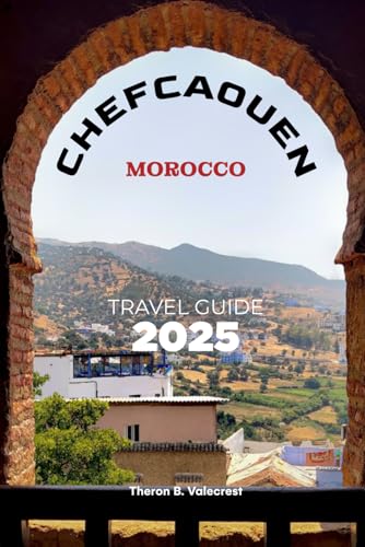 CHEFCHAOUEN TRAVEL GUIDE 2025 (Pathfinders: Ultimate Travel Guides)