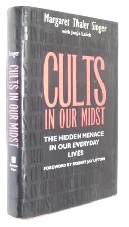 Cults in Our Midst: The Hidden Menace in our Everyday Lives