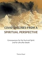 Covid Vaccines from a Spiritual Perspective: Consequences for the Soul and Spirit and for Life after Death 3910465005 Book Cover