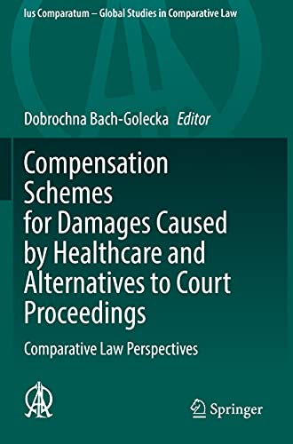 Compensation Schemes for Damages Caused by Healthcare and Alternatives to Court Proceedings: Comparative Law Perspectives (Ius Comparatum - Global Studies in Comparative Law)