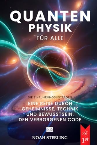 QUANTENPHYSIK FÜR ALLE: 6 BÜCHER IN 1: Von den Grundlagen des Atoms bis zu den Geheimnissen des Bewusstseins, zwischen Wellen & Teilchen, Unschärferelation, Verschränkung & Zukunftstechnologien +EBOOK