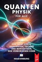 QUANTENPHYSIK FÜR ALLE: 6 BÜCHER IN 1: Von den Grundlagen des Atoms bis zu den Geheimnissen des Bewusstseins, zwischen Wellen & Teilchen, Unschärferelation, Verschränkung & Zukunftstechnologien +EBOOK B0G4CTLDRL Book Cover