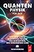 QUANTENPHYSIK F&Atilde;R ALLE: 6 B&Atilde;CHER IN 1: Von den Grundlagen des Atoms bis zu den Geheimnissen des Bewusstseins, zwischen Wellen & Teilchen, ... Zukunftstechnologien +EBOOK (German Edition)