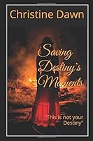 Saving Destiny's Moments 1520606133 Book Cover