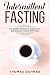 Intermittent Fasting: The Secret Weapon to Burning Fat and Building Muscle With Ease
