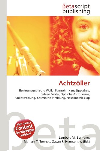 Achtzöller: Elektromagnetische Welle, Fernrohr, Hans Lipperhey, Galileo Galilei, Optische Astronomie, Radiostrahlung, Kosmische Strahlung, Neutrinoteleskop