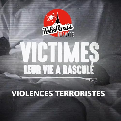 "Victimes, leur vie a bascul&eacute;" - Terrorisme
