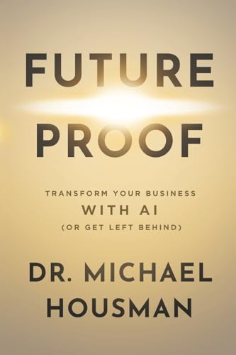 Future Proof: Transform your Business with AI (or Get Left Behind...