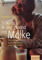Schön, fit und gesund mit Molke. Fitmacher, Schönheitskur und Heilmittel. 3635605697 Book Cover