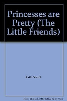 Hardcover Princesses are Pretty (The Little Friends) Book