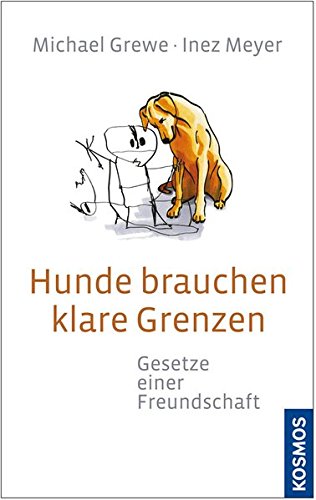 Hunde brauchen klare Grenzen: Gesetze einer Freundschaft Hunde brauchen klare Grenzen: Gesetze einer Freundschaft