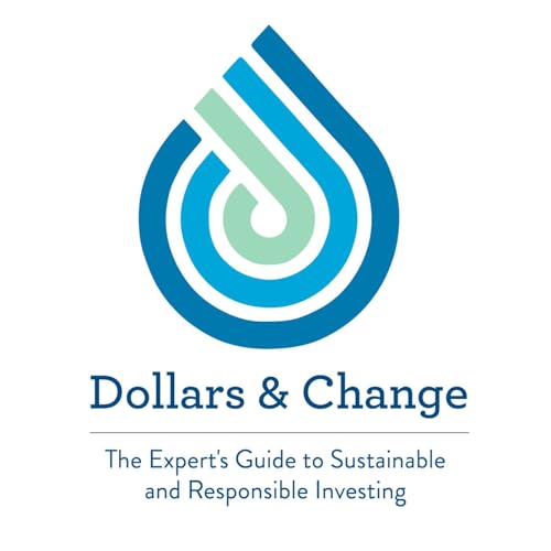 Page de couverture de Dollars & Change: The Expert's Guide to Sustainable and Responsible Investing