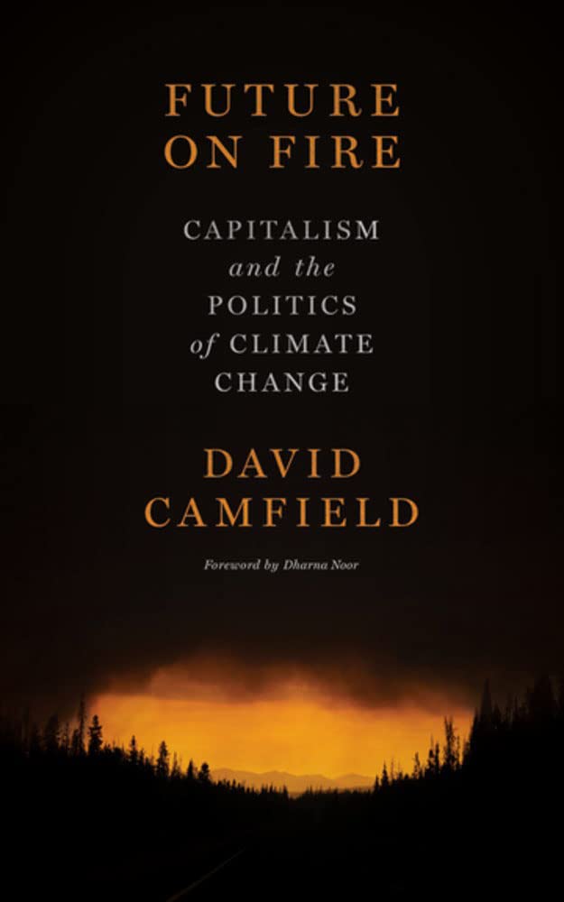 Future on Fire: Capitalism and the Politics of Climate Change.by Camfield New**