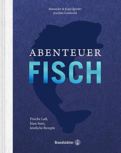 Télécharger Abenteuer Fisch: Frische Luft, klare Seen, köstliche Rezepte Livre PDF Gratuit