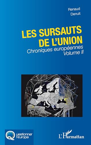 Les sursauts de l'union: Chroniques européennes Volume II (Questionner l'Europe) (French Edition)