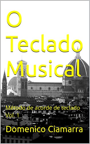 O Teclado Musical: Método de acorde de teclado Vol. 1 (Metodi e Libri di Musica Ciamarra per Tromba Pianoforte Solfeggio Violino Tastiera Raccolta di Brani Classici Livro 43)