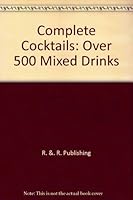 Complete Cocktails: Over 500 Mixed Drinks 1740224566 Book Cover