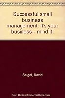 Successful small business management: It's your business-- mind it! 0870054007 Book Cover
